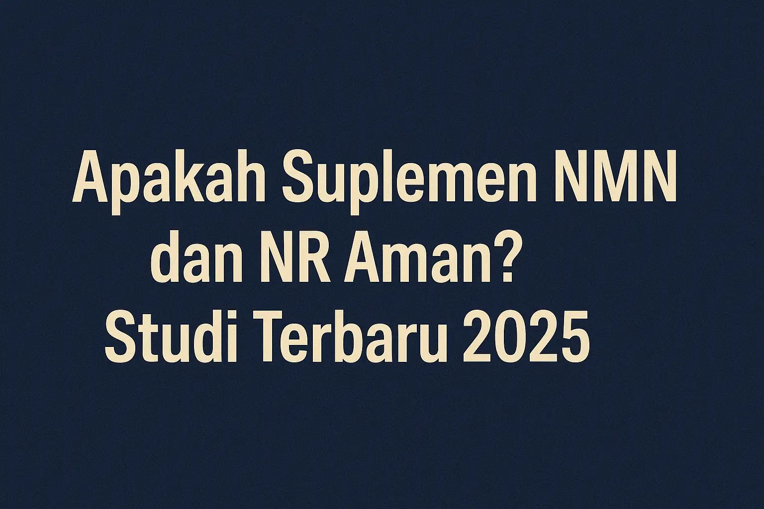 Apakah Suplemen Nmn Dan Nr Aman Studi Terbaru 2025