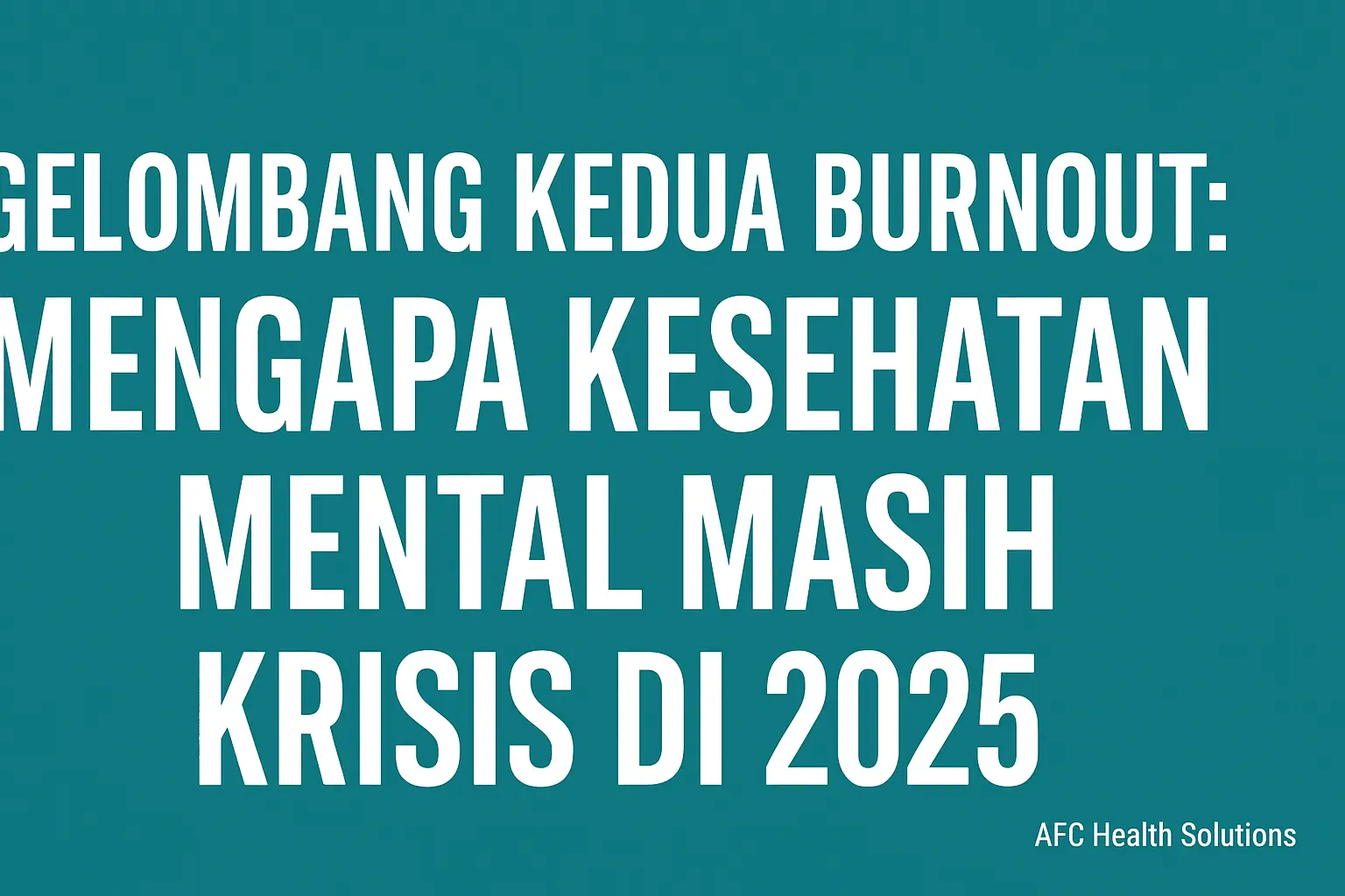 Krisis Gelombang Kedua Burnout 2025 Kenapa Belum Usai