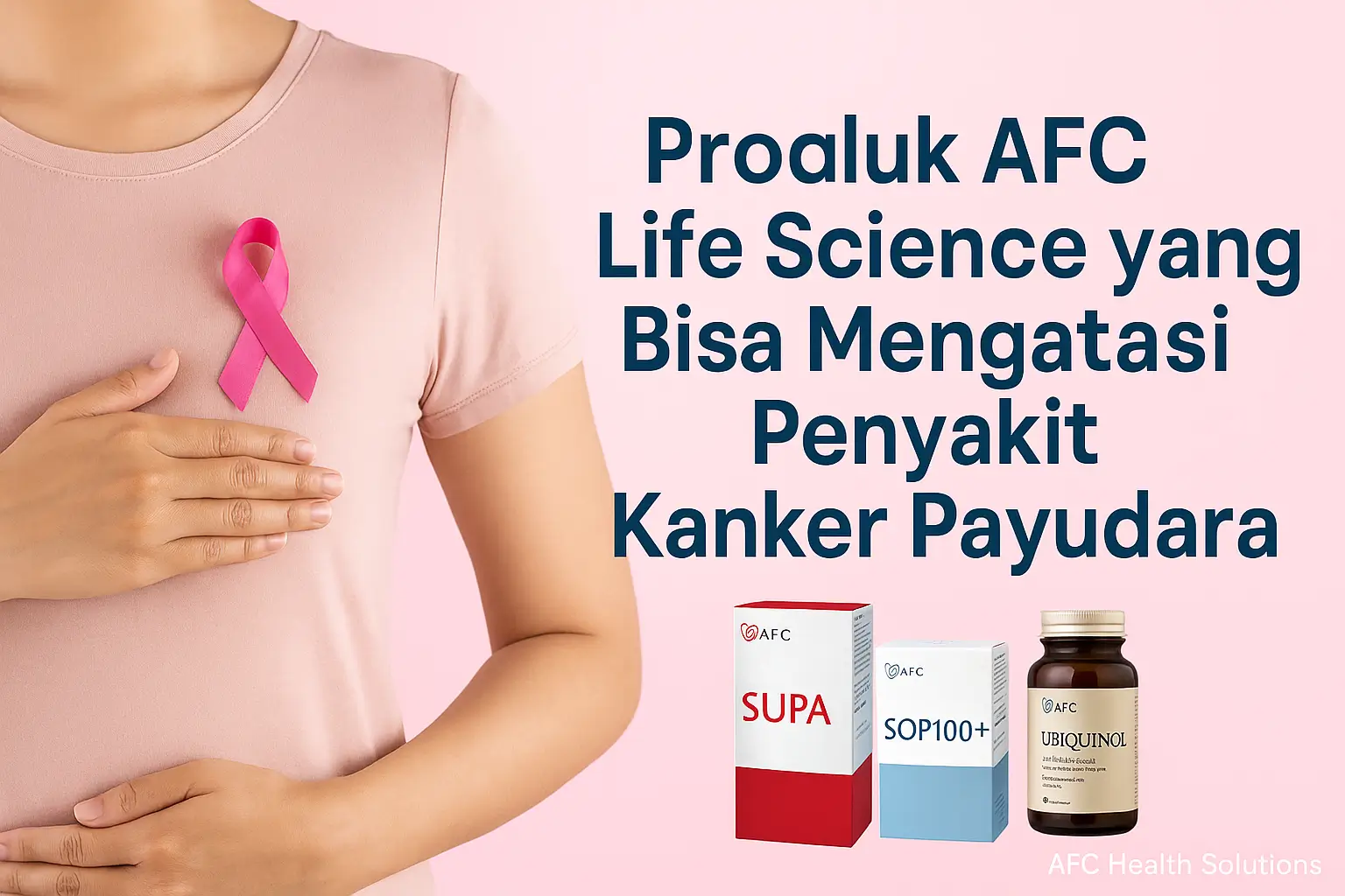 Produk AFC Life Science yang Bisa Mengatasi Penyakit Kanker Payudara